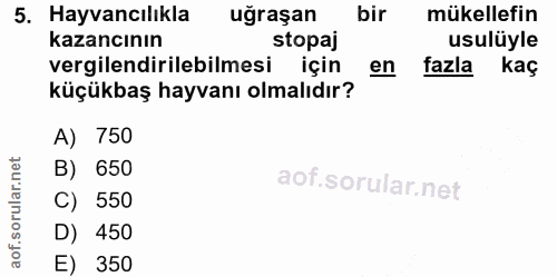 5. soru: Hayvancılıkla uğraşan bir mükellefin kazancının stopaj usulüyle vergilendirilebilmesi için en fazla kaç küçükbaş hayv…