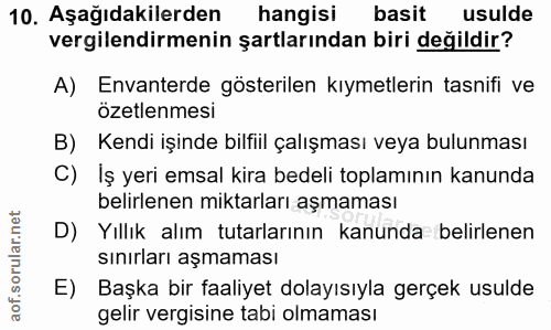 10. soru: Aşağıdakilerden hangisi basit usulde vergilendirmenin şartlarından biri değildir? A) Envanterde gösterilen kıymetleri…
