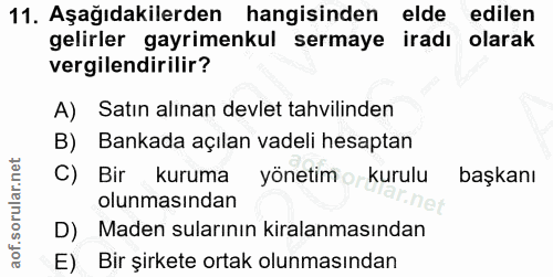 11. soru: Aşağıdakilerden hangisinden elde edilen gelirler gayrimenkul sermaye iradı olarak vergilendirilir? A) Satın alınan de…