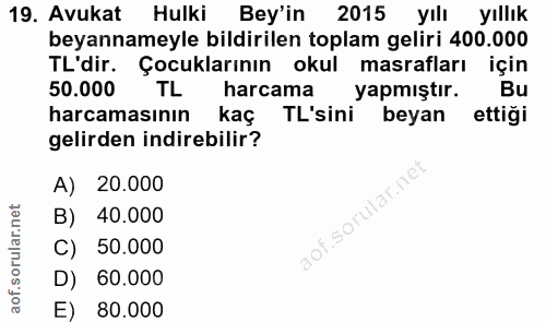 19. soru: Avukat Hulki Bey'in 2015 yılı yıllık beyannameyle bildirilen toplam geliri 400.000 TL'dir. Çocuklarının okul masrafla…