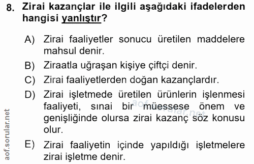 8. soru: Zirai kazançlar ile ilgili aşağıdaki ifadelerden hangisi yanlıştır? A) Zirai faaliyetler sonucu üretilen maddelere ma…