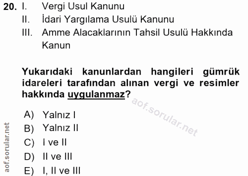 20. soru: I. Vergi Usul Kanunu II. Idari Yargılama Usulü Kanunu II. Amme Alacaklarının Tahsil Usulü Hakkında Kanun Yukarıdaki k…