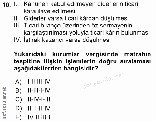 10. soru: !. Kanunen kabul edilmeyen giderlerin ticari kâra ilave edilmesi II. Giderler varsa ticari kârdan düşülmesi III. Tica…