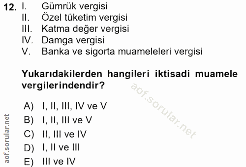 12. soru: I. Gümrük vergisi Il. Özel tüketim vergisi III. Katma değer vergisi IV. Damga vergisi V. Banka ve sigorta muameleleri…