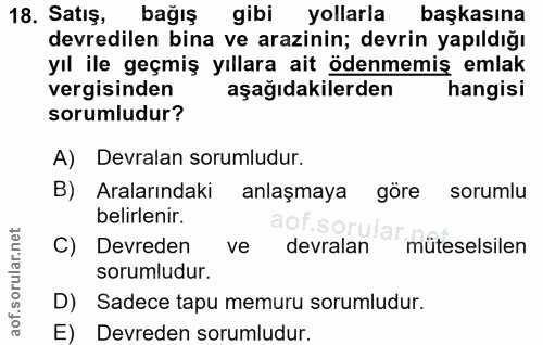 18. soru: Satış, bağış gibi yollarla başkasına devredilen bina ve arazinin; devrin yapıldığı yıl ile geçmiş yıllara ait ödenmem…