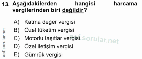 13. soru: Aşağıdakilerden hangisi harcama vergilerinden biri değildir? A) Katma değer vergisi B) Özel tüketim vergisi C) Motorl…