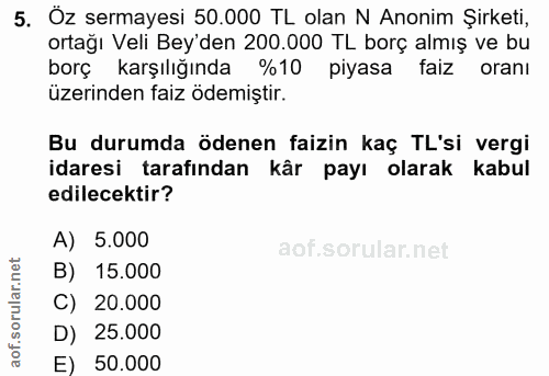 5. soru: Öz sermayesi 50.000 TL olan N Anonim Şirketi, ortağı Veli Bey'den 200.000 TL borç almış ve bu borç karşılığında %10 p…