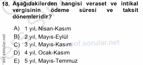 18. soru: Aşağıdakilerden hangisi veraset ve intikal vergisinin ödeme süresi ve taksit dönemleridir? A)_1 yıl, Nisan-Kasım B) 2…