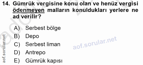 14. soru: Gümrük vergisine konu olan ve henüz vergisi ödenmeyen malların konuldukları yerlere ne ad verilir? A) Serbest bölge B…