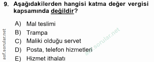 9. soru: Aşağıdakilerden hangisi katma değer vergisi kapsamında değildir? A) Mal teslimi D) Pasta, telefon hizmetleri sorular…
