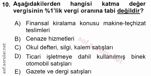 10. soru: Aşağıdakilerden hangisi katma değer vergisinin %1'lik vergi oranına tabi değildir? A) Finansal kiralama konusu makine…
