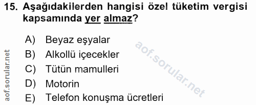 15. soru: Aşağıdakilerden hangisi özel tüketim vergisi kapsamında yer almaz? A) Beyaz eşyalar B) . Alkollü içecekler C) Tütün m…