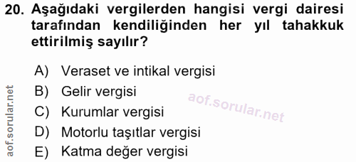 20. soru: Aşağıdaki vergilerden hangisi vergi dairesi tarafından kendiliğinden her yıl tahakkuk ettirilmiş sayılır? A) Veraset…