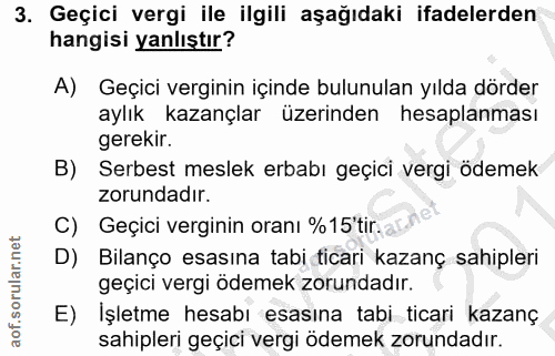 3. soru: Geçici vergi ile ilgili aşağıdaki ifadelerden hangisi yanlıştır? A) Geçici verginin içinde bulunulan yılda dörder ayl…