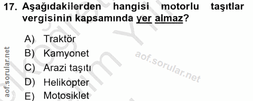 17. soru: Aşağıdakilerden hangisi motorlu taşıtlar vergisinin kapsamında yer almaz? A) Traktör B) Kamyonet C) Arazi taşıtı D) H…