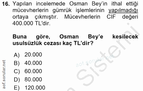 16. soru: Yapılan incelemede Osman Bey'in ithal ettiği mücevherlerin gümrük işlemlerinin yapılmadığı ortaya çıkmıştır. Mücevher…