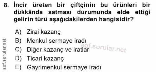 8. soru: Incir üreten bir çiftçinin bu ürünleri bir dükkânda satması durumunda elde ettiği gelirin türü aşağıdakilerden hangis…