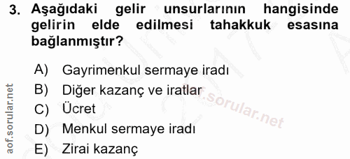 3. soru: Aşağıdaki gelir unsurlarının hangisinde gelirin elde edilmesi tahakkuk • esasina bağlanmıştır? A) Gayrimenkul sermaye…