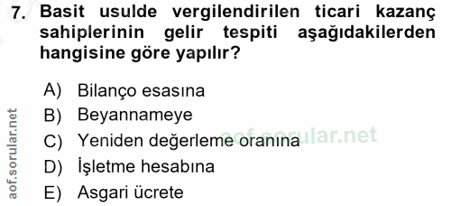 7. soru: Basit usulde vergilendirilen ticari kazanç sahiplerinin gelir tespiti aşağıdakilerden hangisine göre yapılır? A) Bila…