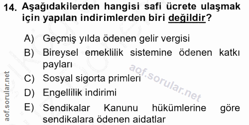 14. soru: Aşağıdakilerden hangisi safi ücrete ulaşmak için yapılan indirimlerden biri değildir? A) Geçmiş yılda ödenen gelir ve…