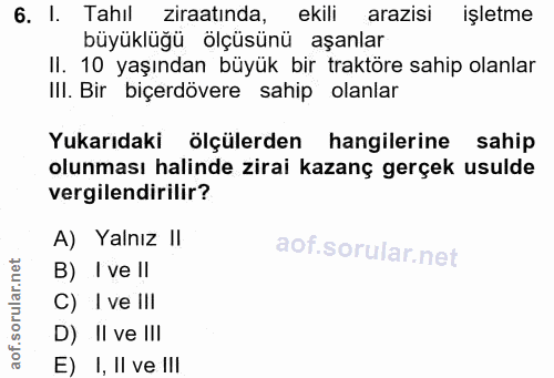 6. soru: l. Tahil ziraatinda, ekili arazisi işletme büyüklüğü ölçüsünü aşanlar II. 10 yaşından büyük bir traktöre sahip olanla…