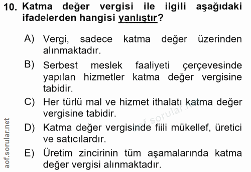 10. soru: Katma değer vergisi ile ilgili aşağıdaki ifadelerden hangisi yanlıştır? A) Vergi, sadece katma değer üzerinden alınma…