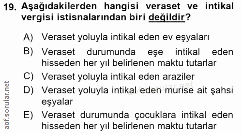 19. soru: Aşağıdakilerden hangisi veraset ve intikal vergisi istisnalarından biri değildir? A) Veraset yoluyla intikal eden ev…