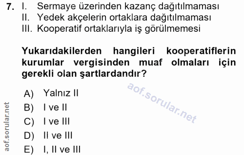7. soru: I. Sermaye üzerinden kazanç dağıtılmaması II. Yedek akçelerin ortaklara dağıtılmaması III. Kooperatif ortaklarıyla iş…