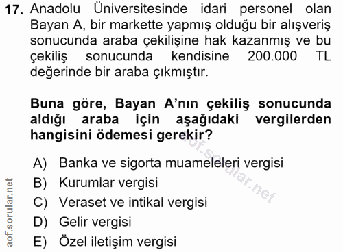 17. soru: Anadolu Üniversitesinde idari personel olan Bayan A, bir markette yapmış olduğu bir alışveriş sonucunda araba çekiliş…