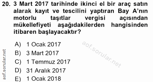 20. soru: 3 Mart 2017 tarihinde ikinci el bir araç satın alarak kayıt ve tescilini yaptıran Bay A'nın motorlu taşıtlar vergisi…