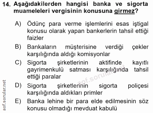 14. soru: Aşağıdakilerden hangisi banka ve sigorta muameleleri vergisinin konusuna girmez? A) Odünç para verme işlemlerini esas…