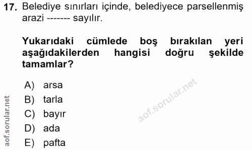 17. soru: Belediye sınırları içinde, belediyece parsellenmiş arazi ------- sayılır. Yukarıdaki cümlede boş bırakılan yeri aşağı…