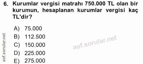 6. soru: Kurumlar vergisi matrahı 750.000 TL olan bir kurumun, hesaplanan kurumlar vergisi kaç TL'dir? A) 75.000 B) 112.500 C)…