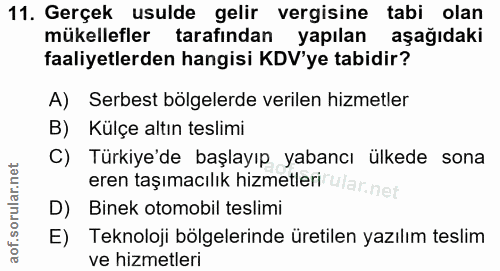 11. soru: Gerçek usulde gelir vergisine tabi olan mükellefler tarafından yapılan aşağıdaki faaliyetlerden hangisi KDV'ye tabidi…