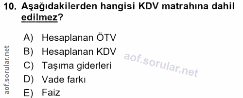 10. soru: Aşağıdakilerden hangisi KDV matrahına dahil edilmez? A) Hesaplanan ÖTV B) Hesaplanan KDV C) Taşıma giderleri D) Vade…
