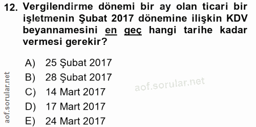 12. soru: Vergilendirme dönemi bir ay olan ticari bir işletmenin Şubat 2017 dönemine ilişkin KDV beyannamesini en geç hangi tar…