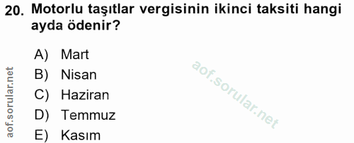 20. soru: Motorlu taşıtlar vergisinin ikinci taksiti hangi ayda ödenir? A) Mart B) Nisan C) Haziran D) Temmuz E) Kasım