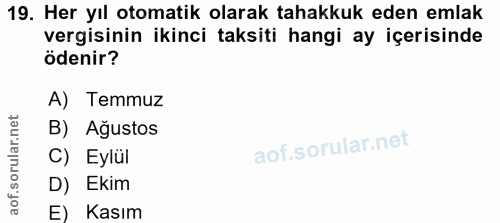19. soru: Her yıl otomatik olarak tahakkuk eden emlak vergisinin ikinci taksiti hangi ay içerisinde ödenir? A) Temmuz B) Ağusto…