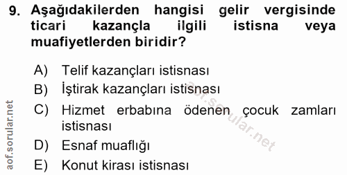 9. soru: Aşağıdakilerden hangisi gelir vergisinde ticari Kazançla ilgili istisna veya muafiyetlerden biridir? A) Telif kazançl…