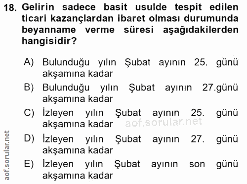 18. soru: Gelirin sadece basit usulde tespit edilen ticari kazançlardan ibaret olması durumunda beyanname verme süresi aşağıdak…