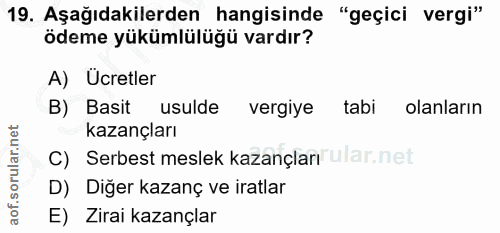 19. soru: Aşağıdakilerden hangisinde "geçici vergi" ödeme yükümlülüğü vardır? A) Ücretler B) Basit usulde vergiye tabi olanları…