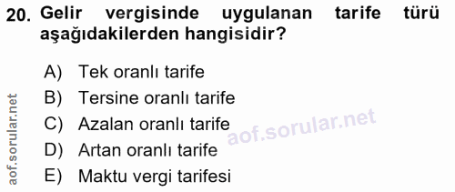 20. soru: Gelir vergisinde uygulanan tarife türü aşağıdakilerden hangisidir? A) Tek oranlı tarife B) Tersine oranlı tarife C) A…