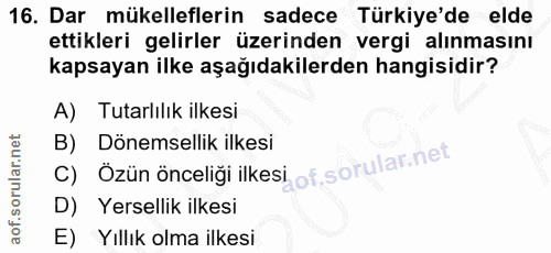 16. soru: Dar mükelleflerin sadece Türkiye'de elde ettikleri gelirler üzerinden vergi alınmasını kapsayan ilke aşağıdakilerden…