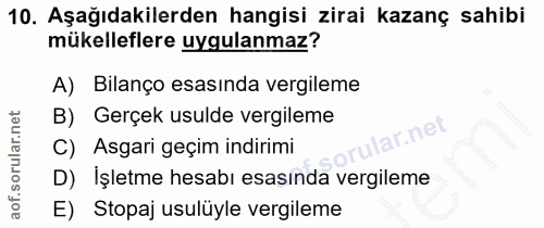 10. soru: Aşağıdakilerden hangisi zirai kazanç sahibi mükelleflere uygulanmaz? A) Bilanço esasında vergileme B) Gerçek usulde v…
