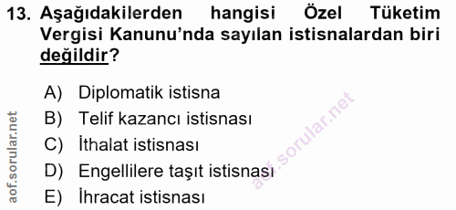 13. soru: Aşağıdakilerden hangisi Özel Tüketim Vergisi Kanunu'nda sayılan istisnalardan biri değildir? A) Diplomatik istisna la…