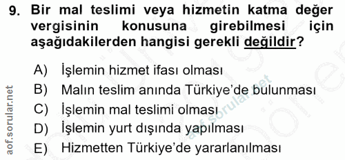 9. soru: Bir mal teslimi veya hizmetin katma değer vergisinin konusuna * girebilmesi için aşağıdakilerden hangisi gerekli deği…