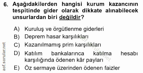 6. soru: Aşağıdakilerden hangisi kurum kazancının tespitinde gider olarak dikkate alınabilecek unsurlardan biri değildir? A) K…