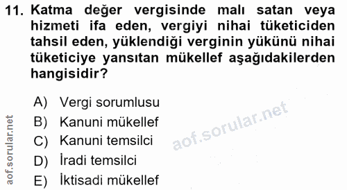 11. soru: Katma değer vergisinde malı satan veya hizmeti ifa eden, vergiyi nihai tüketiciden tahsil eden, yüklendiği verginin y…