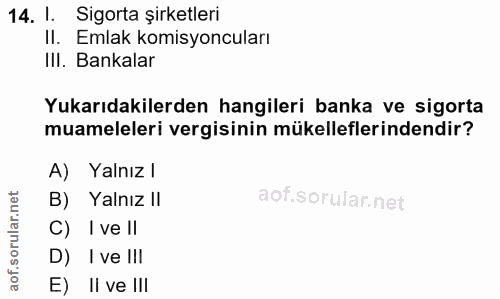 14. soru: I. Sigorta şirketleri II. Emlak komisyoncuları IlI. Bankalar Yukarıdakilerden hangileri banka ve sigorta muameleleri…