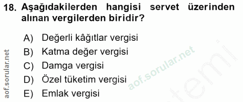 18. soru: Aşağıdakilerden hangisi servet üzerinden alınan vergilerden biridir? A) Değerli kâğıtlar vergisi B) Katma değer vergi…